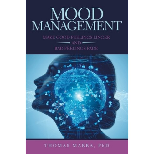 Mood Management: Make Good Feelings Linger and Bad Feelings Fade Paperback, Archway Publishing, English, 9781480893931