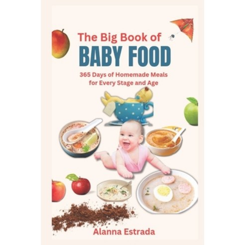 (영문도서) The big book of baby food: 365 Days of Homemade Meals for Every Stage and Age Paperback, Independently Published, English, 9798861217873