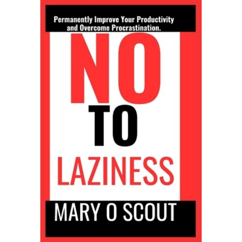 (영문도서) No to Laziness: Permanently Improve Your Productivity and Overcome Procrastination. Paperback, Independently Published, English, 9798874074418