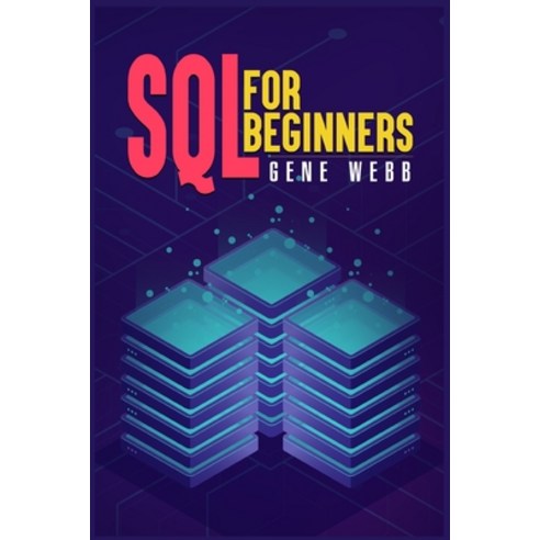 (영문도서) SQL for Beginners: Learn SQL (Structured Query Language) from the Ground Up with This Compreh... Paperback, Gene Webb, English, 9783986539405