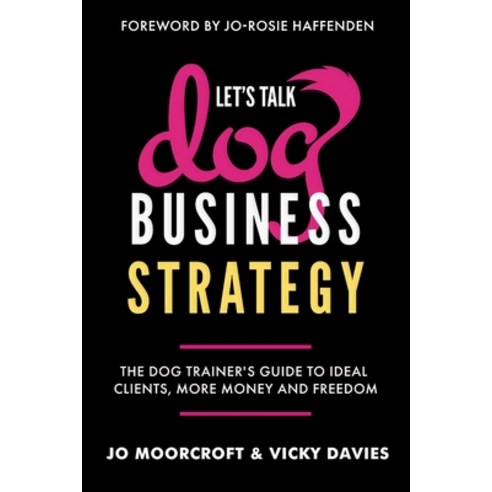 (영문도서) Let''s Talk Dog Business Strategy: The Dog Trainer''s Guide to Ideal Clients Mor... Paperback, Inspired by Publishing, English, 9781068791703