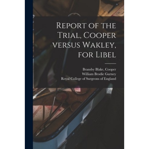 (영문도서) Report of the Trial Cooper Versus Wakley for Libel Paperback, Legare Street Press, English, 9781014949974