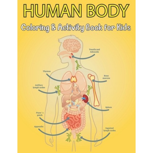 (영문도서) Human Body Coloring And Activity Book For Kids: The Human Body Coloring and Activity Book for... Paperback, Independently Published, English, 9798749114539