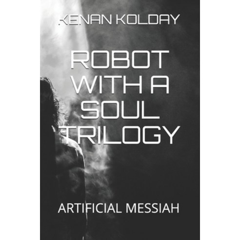 Robot with a Soul Trilogy: Artificial Messiah Paperback, Independently Published