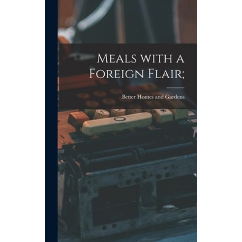 (영문도서) Meals With a Foreign Flair; Hardcover, Hassell Street Press, English, 9781013899676