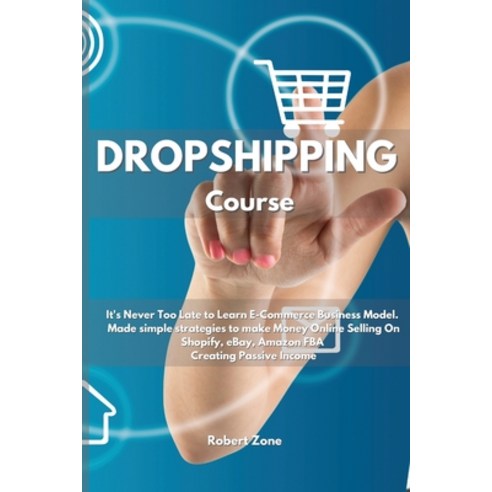 Dropshipping Course: It''s never too late to learn E-Commerce Business Model. Made simple strategies ... Paperback, Robert Zone, English, 9781801912303