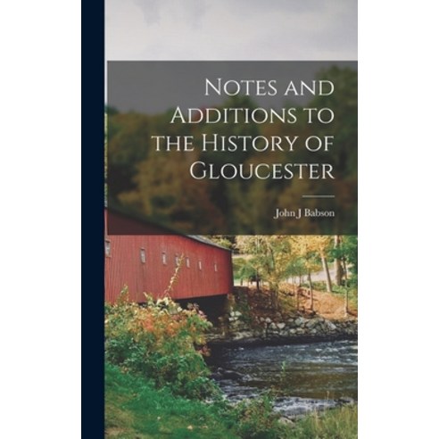 (영문도서) Notes and Additions to the History of Gloucester Hardcover, Legare Street Press, English, 9781016676519