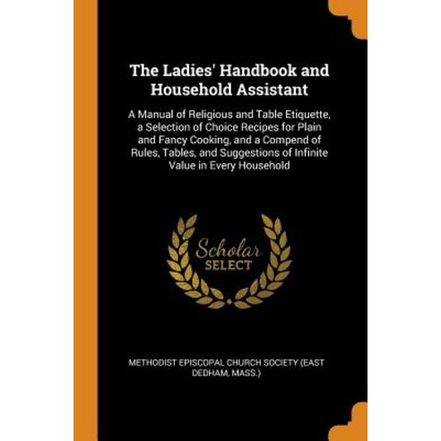 (영문도서) The Ladies'' Handbook and Household Assistant: A Manual of Religious and Table Etiquette a Se... Paperback, Franklin Classics, English, 9780341891062