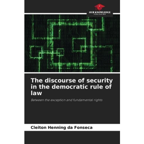 (영문도서) The discourse of security in the democratic rule of law Paperback, Our Knowledge Publishing, English, 9786207366866