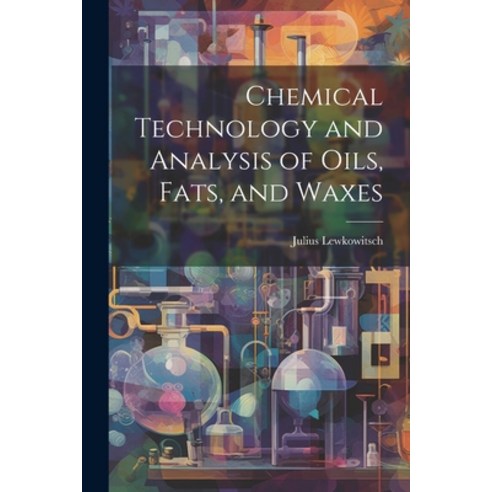 (영문도서) Chemical Technology and Analysis of Oils Fats and Waxes Paperback, Legare Street Press, English, 9781021663689