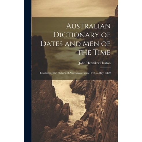 (영문도서) Australian Dictionary of Dates and Men of the Time: Containing the History of Australasia Fro... Paperback, Legare Street Press, English, 9781021308849