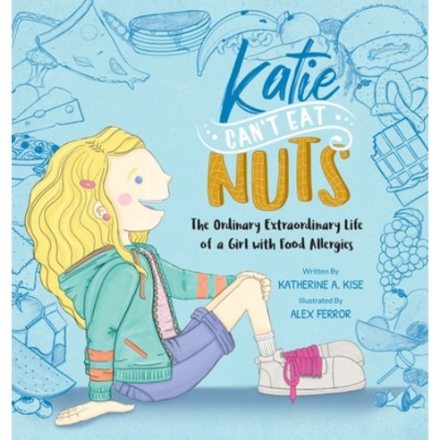 (영문도서) Katie Can''t Eat Nuts: The Ordinary Extraordinary Life of a Girl with Food Allergies Hardcover, Kwe Publishing LLC, English, 9781950306312