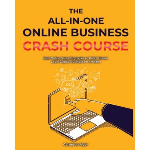(영문도서) The All-in-One Online Business Crash Course: Best Online Sales Strategies to Build Private La... Paperback, English, 9781802957266