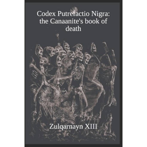 (영문도서) Codex Putrefactio Nigra: the Canaanite''s book of death Paperback, Independently Published, English, 9798866284870