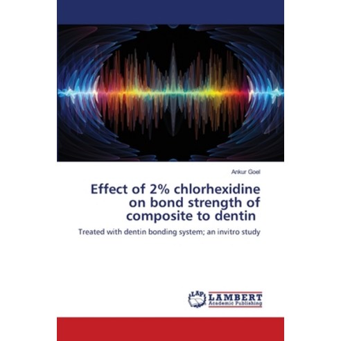 (영문도서) Effect of 2% chlorhexidine on bond strength of composite to dentin Paperback, LAP Lambert Academic Publis..., English, 9786203461756