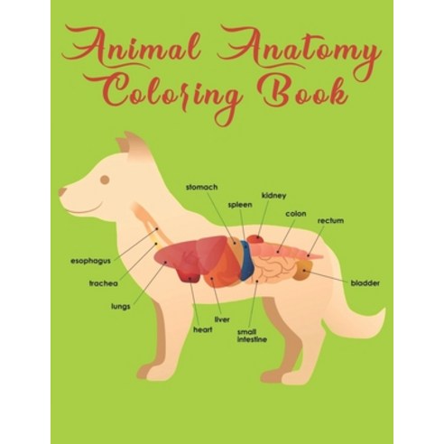 Animal Anatomy Coloring Book: Veterinary Physiology Animals Coloring - Anatomy Magnificent Learning ... Paperback, Independently Published