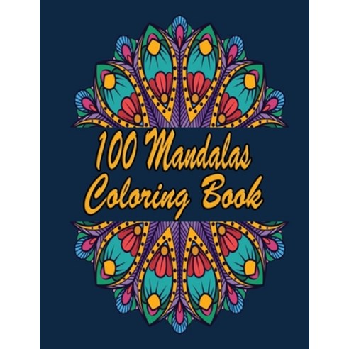 100 Mandalas Coloring Book: An Adult Coloring Book Featuring 100 of the World''s Most Beautiful Manda... Paperback, Independently Published, English, 9798708461995