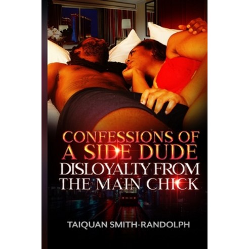 Confessions of a Side Dude: Disloyalty from the main chick Paperback, Taiquan Smith-Randolph, English, 9781736474600