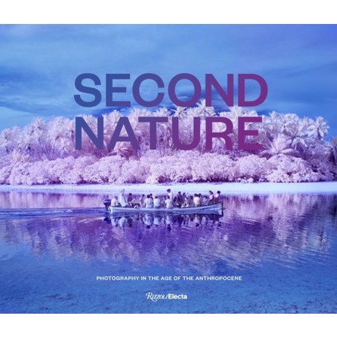 (영문도서) Second Nature: Photography in the Age of the Anthropocene Hardcover, Rizzoli Electa, English, 9780847873395