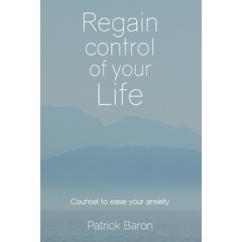 (영문도서) Regain control of your life: Counsel to ease your anxiety Paperback, Genius Media, English, 9781908293619