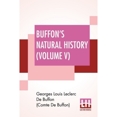 (영문도서) Buffon''s Natural History (Volume V): Containing A Theory Of The Earth Translated With Noted F... Paperback, Lector House, English, 9789389560343