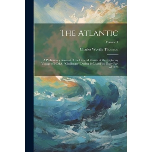 (영문도서) The Atlantic: A Preliminary Account of the General Results of the Exploring Voyage of H.M.S. ... Paperback, Legare Street Press, English, 9781022710344