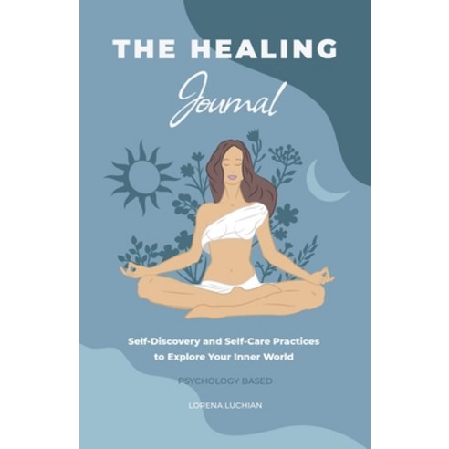 (영문도서) The Healing Journal: Self-Discovery and Self-Care Practices to Explore Your Inner World (A 10... Paperback, Luchian Lorena, English, 9783986543044