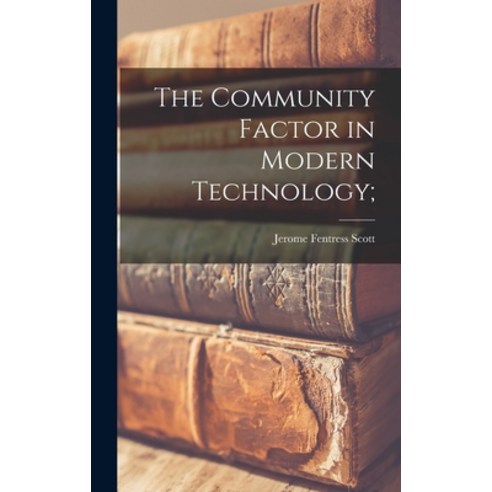 (영문도서) The Community Factor in Modern Technology; Hardcover, Hassell Street Press, English, 9781013975318