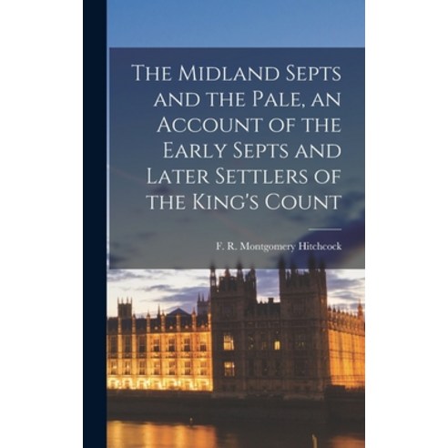 (영문도서) The Midland Septs and the Pale an Account of the Early Septs and Later Settlers of the King''... Hardcover, Legare Street Press, English, 9781016470612