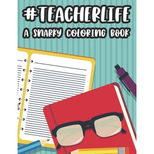 #Teacherlife A Snarky Coloring Book: Funny Teacher Appreciation Coloring Book For Adults Humorous C... Paperback, Independently Published