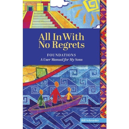 All In With No Regrets: Foundations - A User Manual For My Sons Paperback, Independently Published