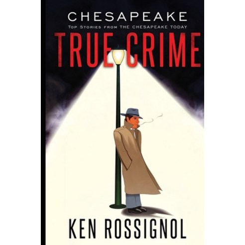 Chesapeake True Crime: Top Stories From THE CHESAPEAKE TODAY Paperback, Independently Published, English, 9798571259057