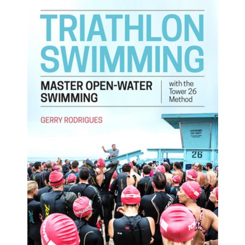 Triathlon Swimming: Master Open-Water Swimming with the Tower 26 Method Paperback, VeloPress, English, 9781948007054