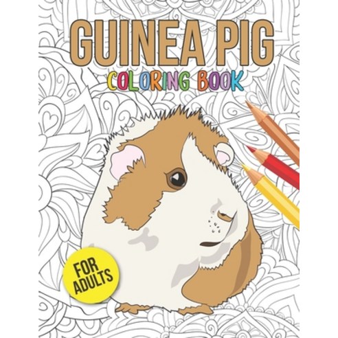 Guinea Pig Coloring Book: An Adult Coloring Pages with Beautiful and Relaxing Guinea Pig Designs A S... Paperback, Independently Published, English, 9798696927084
