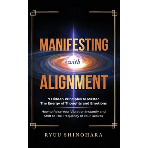(영문도서) Manifesting with Alignment: 7 Hidden Principles to Master the Energy of Thoughts and Emotions... Paperback, Omen Publishing, English, 9781954596078