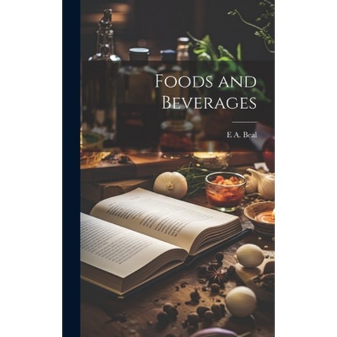 (영문도서) Foods and Beverages Hardcover, Legare Street Press, English, 9781020287121