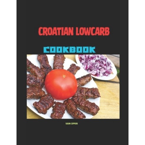 (영문도서) Croatian Lowcarb Cookbook Paperback, Independently Published, English, 9798879315172