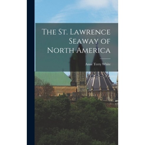 (영문도서) The St. Lawrence Seaway of North America Hardcover, Hassell Street Press, English, 9781014143600