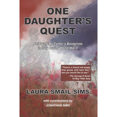 One Daughter''s Quest: Following My Father''s Bootprints in Italy During World War II Paperback, Independently Published, English, 9798697426708