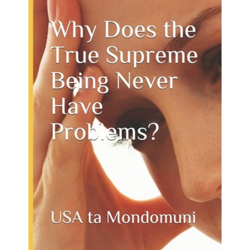 Why Does the True Supreme Being Never Have Problems? Paperback, Independently Published, English, 9798711473381
