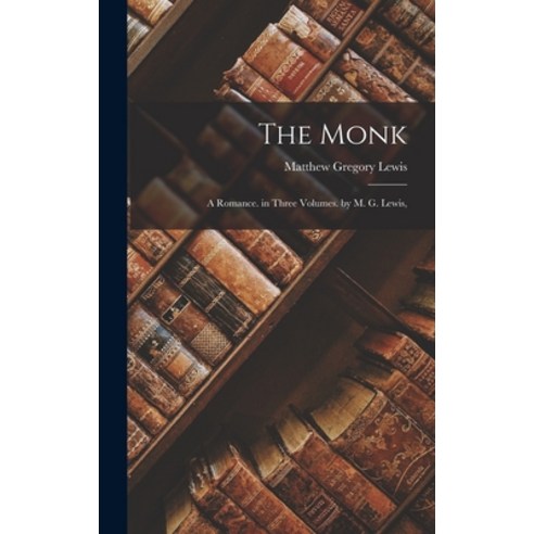 (영문도서) The Monk: A Romance. in Three Volumes. by M. G. Lewis Hardcover, Legare Street Press, English, 9781016803533