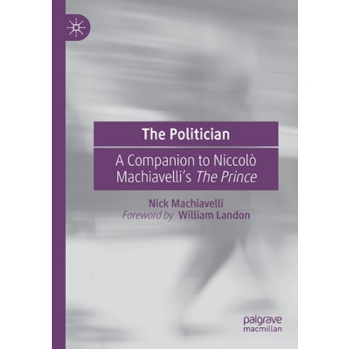 The Politician: A Companion to Niccolò Machiavelli''s the Prince Paperback, Palgrave MacMillan, English, 9783030390938