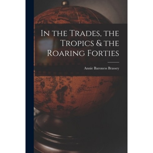 (영문도서) In the Trades the Tropics & the Roaring Forties Paperback, Legare Street Press