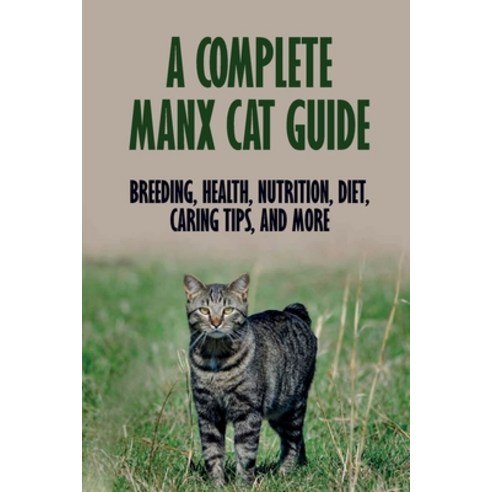 (영문도서) A Complete Manx Cat Guide: Breeding Health Nutrition Diet Caring Tips And More: How To R... Paperback, Independently Published, English, 9798543180228