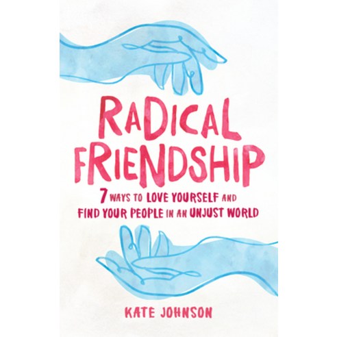 Radical Friendship: Seven Ways to Love Yourself and Find Your People in an Unjust World Paperback, Shambhala