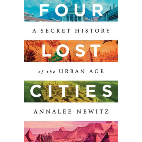(영문도서) Four Lost Cities: A Secret History of the Urban Age Hardcover, W. W. Norton & Company