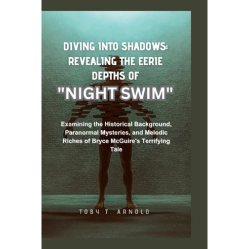 (영문도서) Diving Into Shadows: REVEALING THE EERIE DEPTHS OF "NIGHT SWIM" Examining the Historical Back... Paperback, Independently Published, English, 9798870266190
