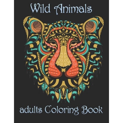 Wild Animals: adults Coloring Book Paperback, Independently Published, English, 9798734097069