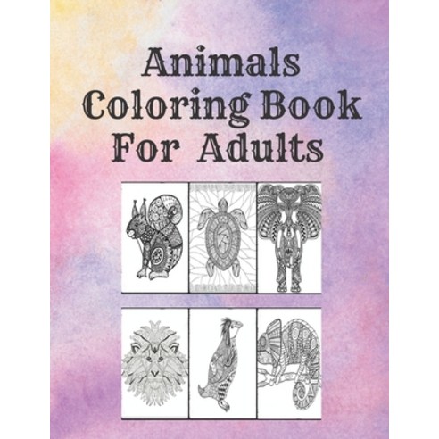 Animals Coloring Book For Adults: Stress Relieving Animal Designs to Color Relax and Unwind Paperback, Independently Published, English, 9798570074842
