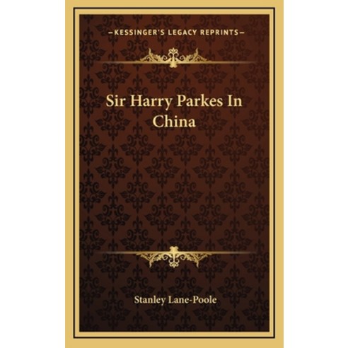 (영문도서) Sir Harry Parkes In China Hardcover, Kessinger Publishing, English, 9781163580592
